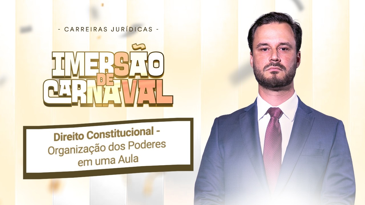 Imersão de Carnaval - Direito Constitucional - Organização dos Poderes em uma Aula