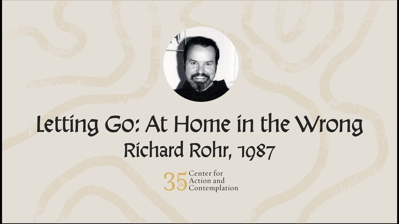 Richard Rohr On Letting Go At Home In The Wrong Archival Recording richard-rohr-on-letting-go-at-home-in-the-wrong-archival-recording