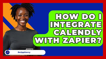 How Do I Integrate Calendly With Zapier? - Be App Savvy