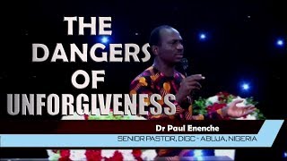 The Dangers Of Unforgiveness  by Dr Paul Enenche