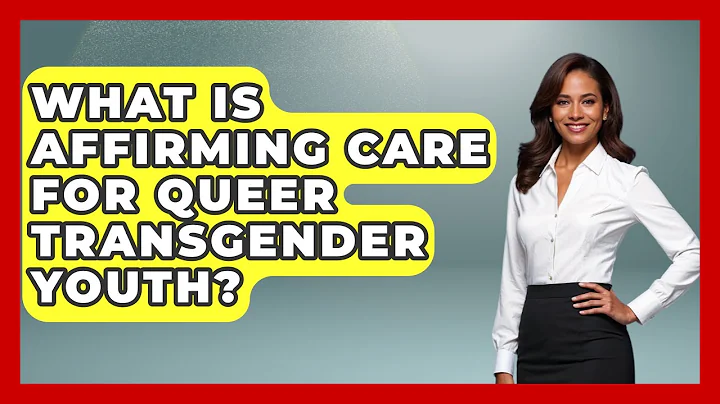 What Is Affirming Care For Queer Transgender Youth? - Queer Teens United
