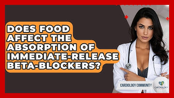 Does Food Affect The Absorption Of Immediate-release Beta-blockers? - Cardiology Community