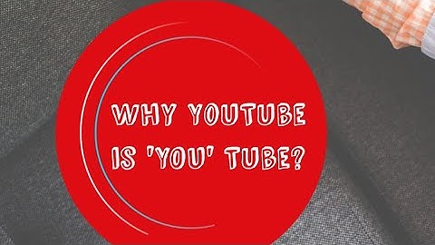 Why YouTube is "You" Tube?