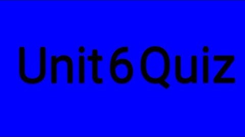 Quiz Unit 6