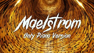 Maelstrom (Only Piano Ver.) by Plum