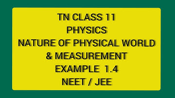 TN 11 PHYSICS NATURE OF PHYSICAL WORLD & MEASUREMENTS EXAMPLE 1.4 (NEET/JEE)