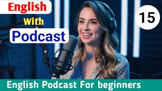 Learn English With Podcast Conversation | Episode 15 | Personal Development and Self - Improvement.