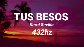 Karol Sevilla - Tus Besos [432hz]