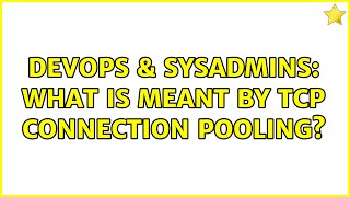 Famous DevOps & SysAdmins: What is meant by TCP connection pooling? Net Worth