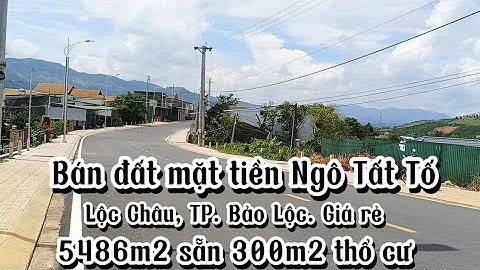 Bán đất mặt tiền đường Ngô Tất Tố, xã Lộc Châu, TP. Bảo Lộc|| View thoáng đẹp