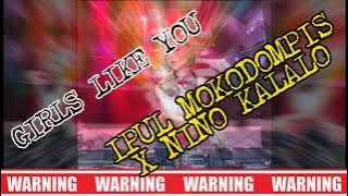 GIRLS LIKE YOU [[ IPUL MOKODOMPIS X NINO KALALO ]] 2022