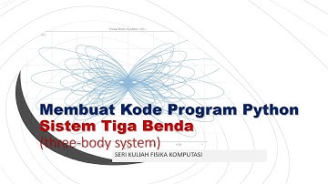 Fisika Komputasi: Membuat Program Python untuk Kasus Sistem Tiga Benda