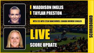 Maddison Inglis vs Taylah Preston Live Scoreboard - WTA 125K Vancouver, Canada Women Singles