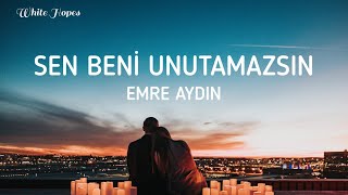 Sen Beni Unutamazsın / Emre Aydın (Lyrics)