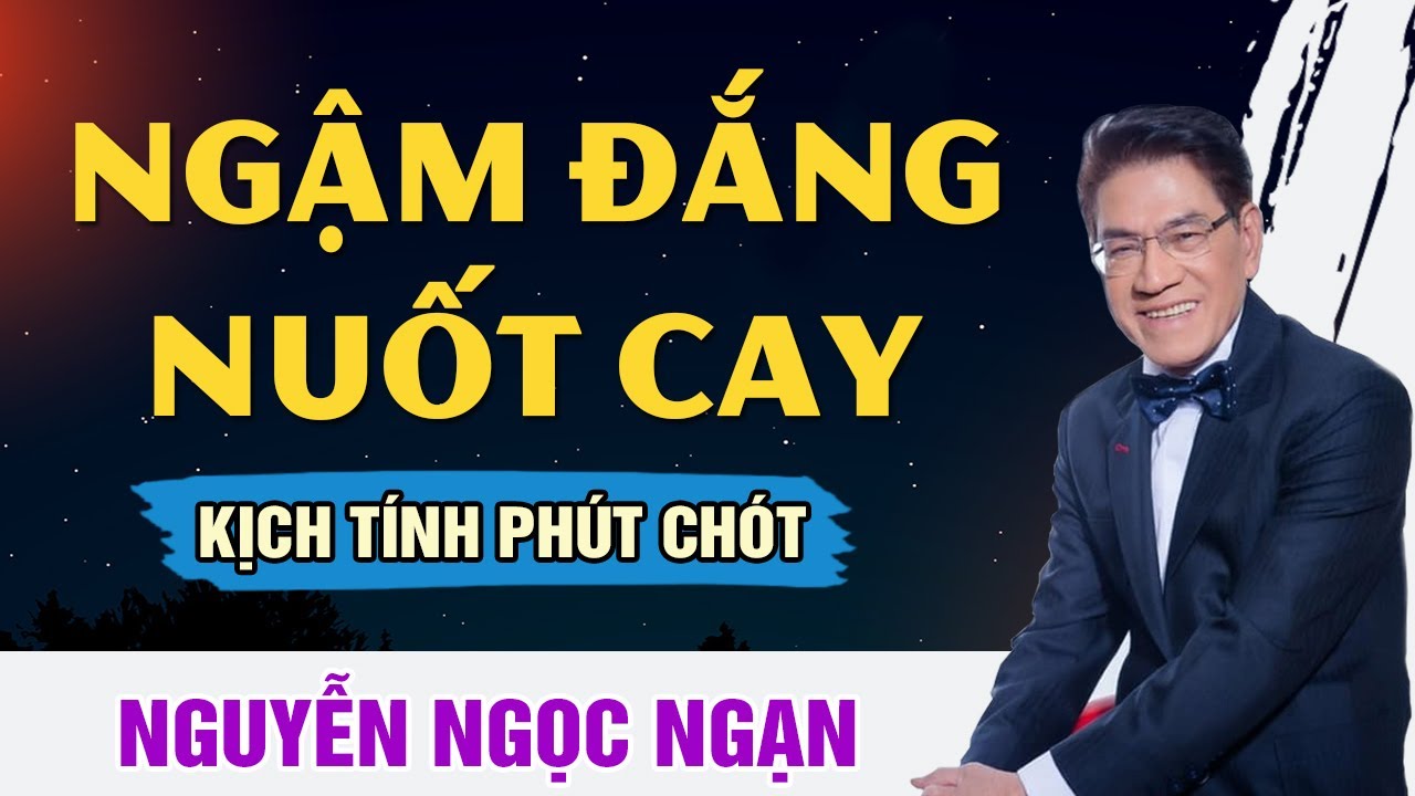 Truyện hay Nguyễn Ngọc Ngạn - NGẬM ĐẮNG NUỐT CAY - Đọc Truyện Đêm Khuya