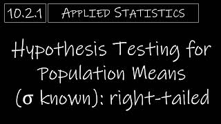 Statistics - 10.2.1 Hypothesis Testing for Population Means (σ known) - Right-Tailed