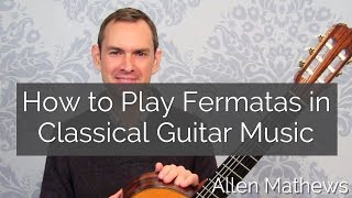 How to Play Fermatas in Classical Guitar Music