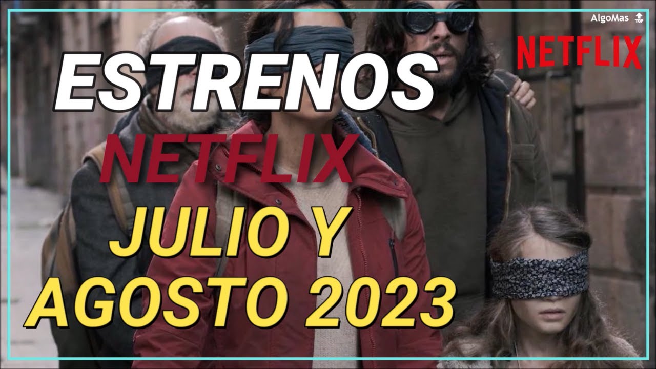 ESTRENOS DE NETFLIX JULIO Y AGOSTO 2023 - PELICULAS Y SERIES 2023 - YouTube