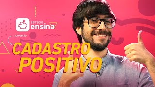 Cadastro Positivo: como funciona - Serasa Ensina