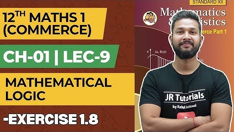 12th Maths 1 Commerce | Chapter 1 | Mathematical Logic | Exercise 1.8 | Lecture 9 | JR College |
