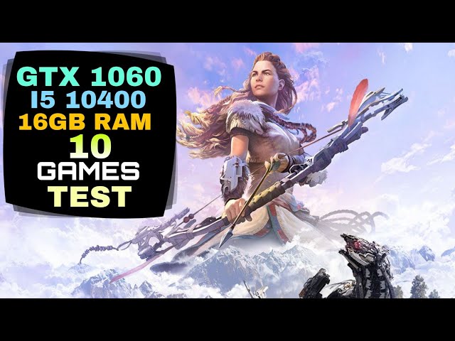 GTX 1060 (6GB) + I5 & 16GB Ram 10 Games Tested ! - YouTube