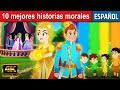 10 mejores historias morales - Cuentos para Dormir | Cuentos Infantiles en Español |Cuentos de Hadas