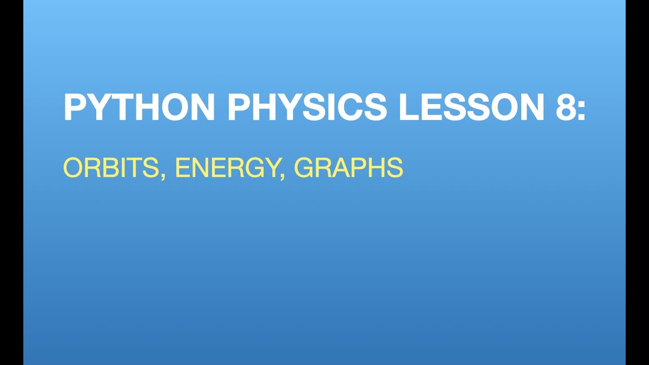 Python Physics Lesson 8: Orbits, Energy, and Graphs - YouTube