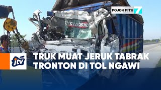 Truk Muat Jeruk Tabrak Tronton Di Tol Ngawi | POJOK PITU JTV