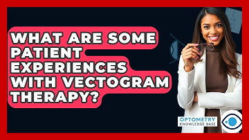 What Are Some Patient Experiences With Vectogram Therapy? - Optometry Knowledge Base