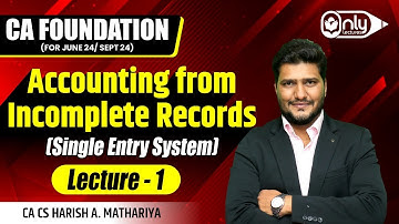 Lec1 | CA Foundation | Accounting from Incomplete Records (Single Entry System) June/Sept 24 Exam