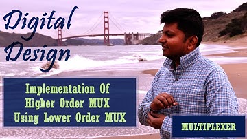 21 Implementation Of Higher Order MUX Using Lower Order MUX