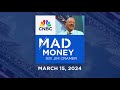 Mad Money – 3/15/24 | Audio Only