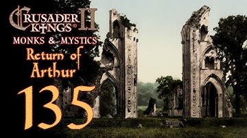 Crusader Kings 2: Monks and Mystics - Return of Arthur - 135