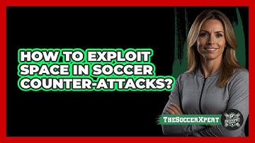 How To Exploit Space In Soccer Counter-attacks? - The Soccer Xpert