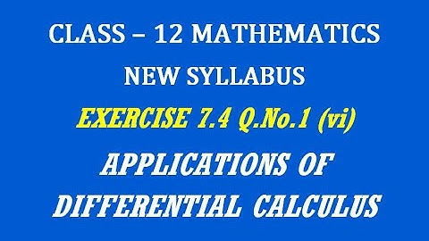 TN 12th Maths / Applications of Differential Calculus  / Exercise 7.4 Q.No. 1(vi)