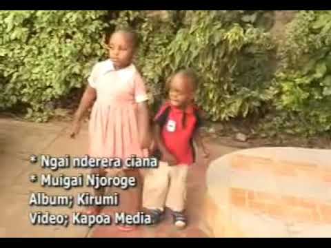 NGAI NDERERA CIANA BY MUIGAI NJOROGE