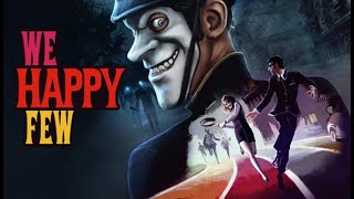 We Happy Few - ПСИХОДЕЛИЧЕСКИЙ МИР, АЛЬТЕРНАТИВНАЯ РЕАЛЬНОСТЬ, ТАБЛЕТКИ СЧАСТЬЯ, ЧАСТЬ 4