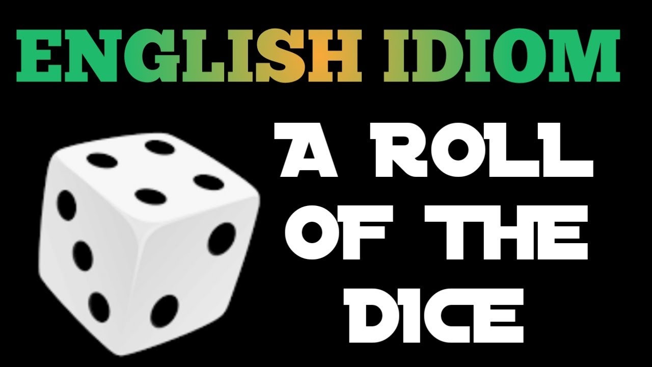 English idiom : A roll of the dice