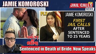 JAMIE KOMOROSKI: Convicted in Death of Bride Speaks - Jail Calls Part 2. - After #Sentencing