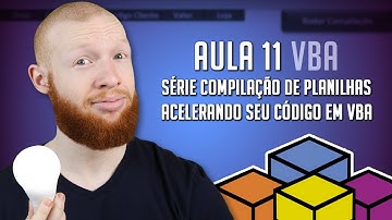 Acelerando seu Código em VBA - Aula 11 - [Série Compilação de Planilhas no VBA]