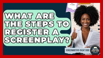 What Are the Steps to Register a Screenplay? | Screenwriter