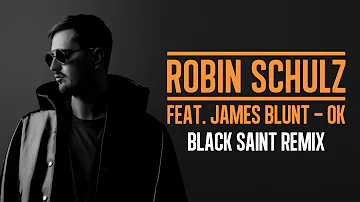 Robin Schulz - OK (Feat. James Blunt) [BLACK SAINT REMIX]