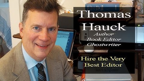 Hire the Very Best Book Editor - Advice From Thomas Hauck, Ghostwriter, Author, and Editor