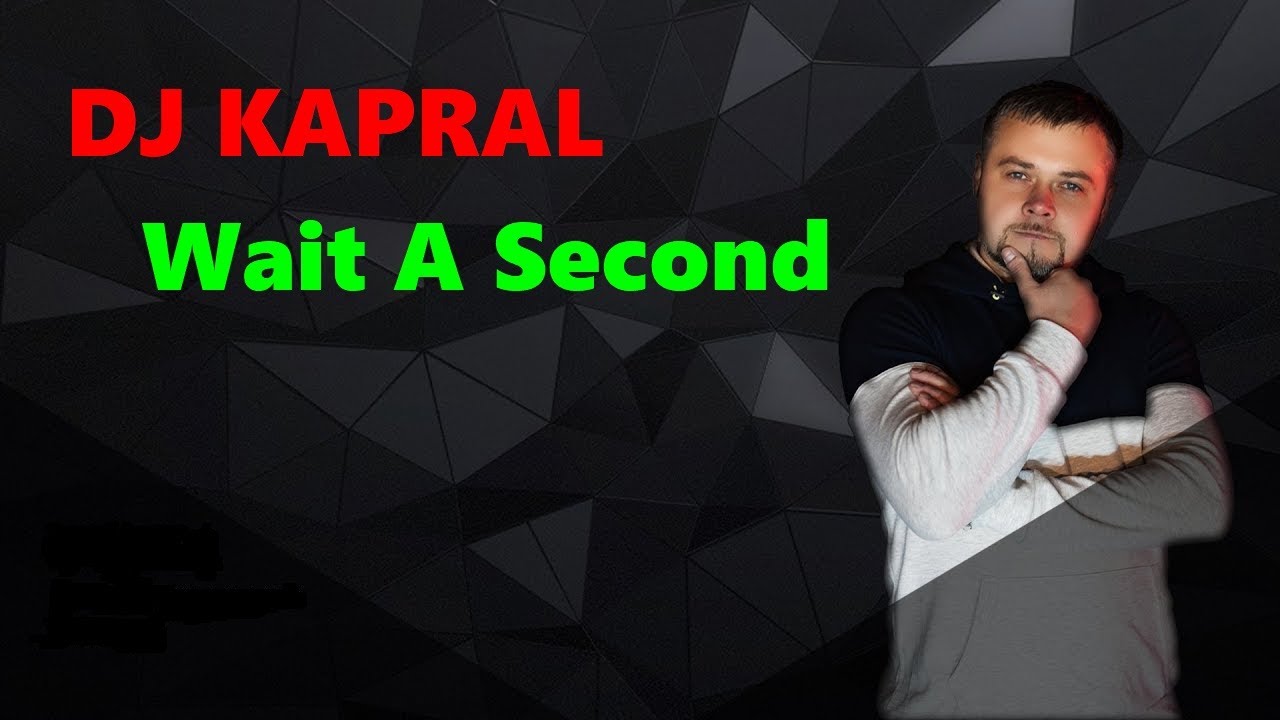 Dj Kapral_-_Wait A Second