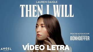 Lauren Daigle - Then I Will | Vídeo Letra | Tradução Português 🇧🇷