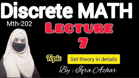 Discrete Math ||Mth202||Lecture 7||topic : Set theory ||#mth202 #set