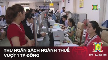 Thu ngân sách ngành thuế vượt 1 triệu tỷ đồng | Tin tức