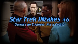 Star Trek INtakes: Geordi's an Engineer, Not a Doctor