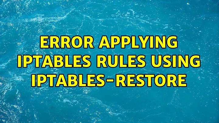 Error applying iptables rules using iptables-restore (5 Solutions!!)