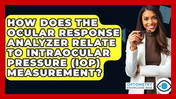 How Does The Ocular Response Analyzer Relate To Intraocular Pressure (IOP) Measurement?